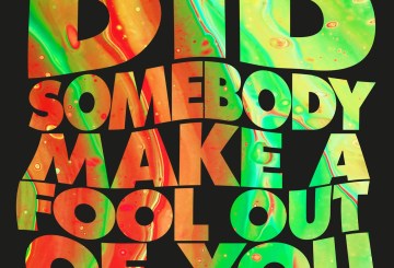 Did Somebody Make a Fool Out of You